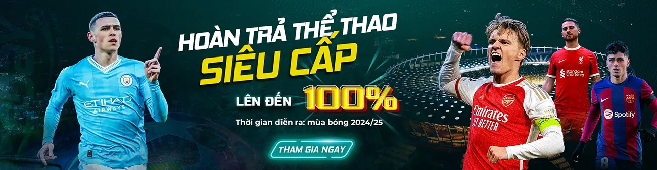 hoàn trả cược thể thao siêu cấp lên tới 100%